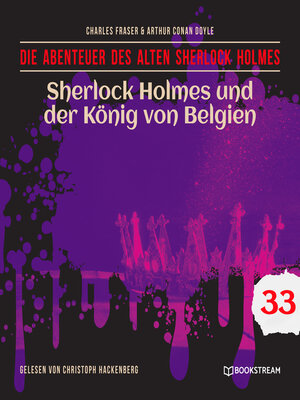 cover image of Sherlock Holmes und der König von Belgien--Die Abenteuer des alten Sherlock Holmes, Folge 33 (Ungekürzt)